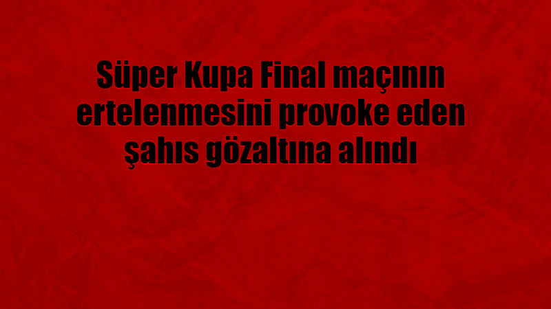 Galatasaray-Fenerbahçe Süper Kupa Final