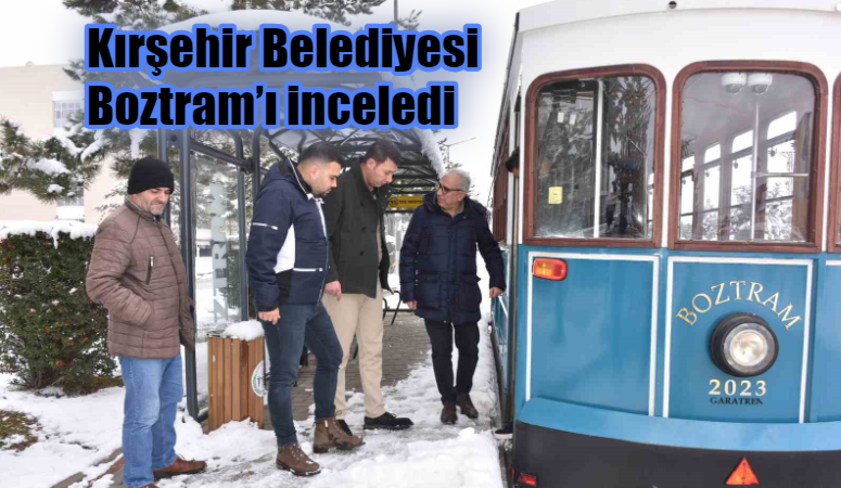 KIRŞEHİR BELEDİYESİ BOZTRAM’I İNCELEDİ