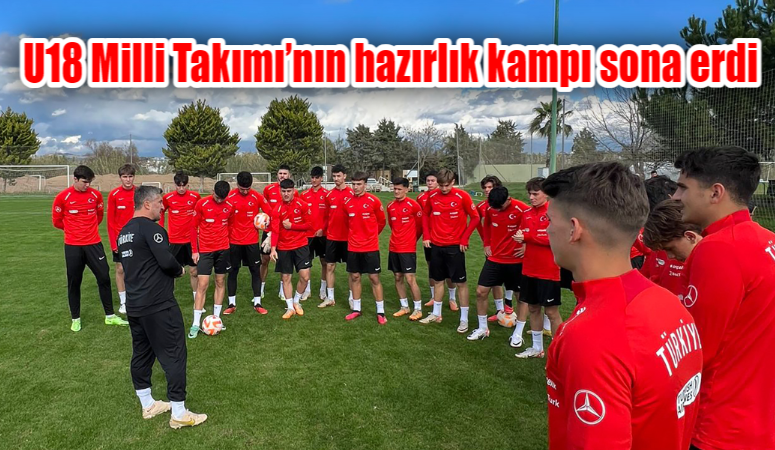 U18 Milli Takımı’nın hazırlık kampı sona erdi U18 Milli Takımı’nın hazırlık kampı sona erdi