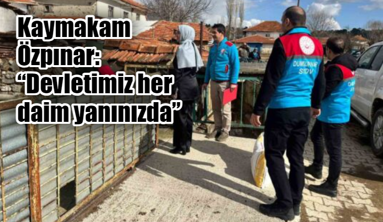 KAYMAKAM ÖZPINAR: “DEVLETİMİZ HER DAİM YANINIZDA”