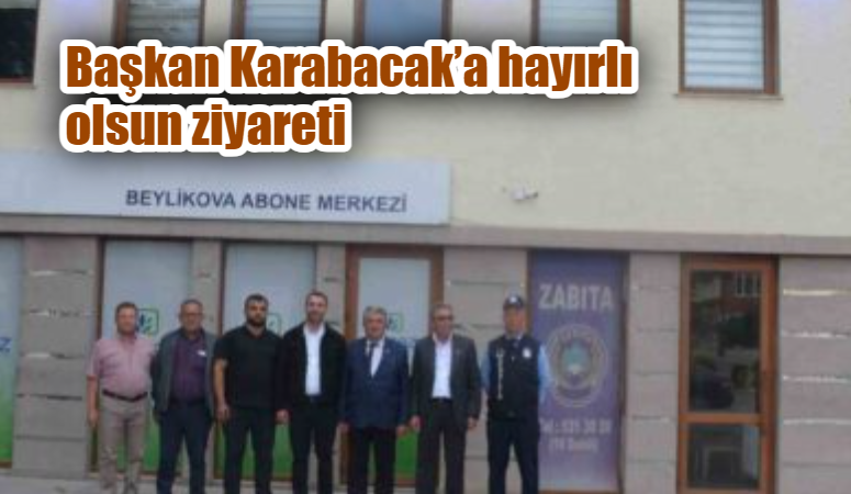 Başkan Karabacak’a hayırlı olsun ziyareti