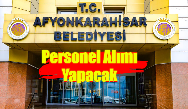 Afyonkarahisar Belediyesi Personel Alımı Yapacak