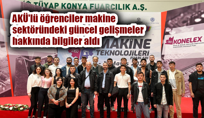 AKÜ’lü öğrenciler makine sektöründeki güncel gelişmeler hakkında bilgiler aldı Afyon Kocatepe Üniversitesi (AKÜ) İscehisar Meslek Yüksekokulu (MYO) Makine ve