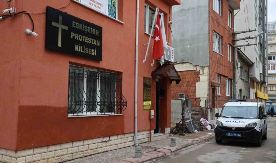 ESKİŞEHİR’DE BULUNAN PROTESTAN KİLİSESİ’NE