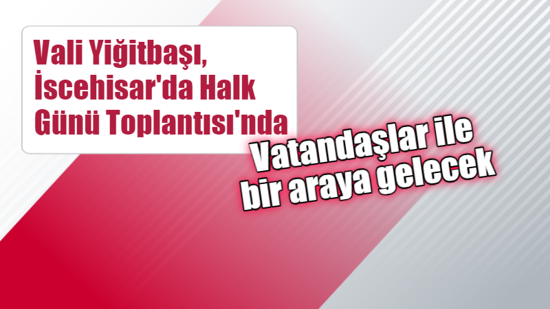 Afyonkarahisar Valiliği halk toplantısını