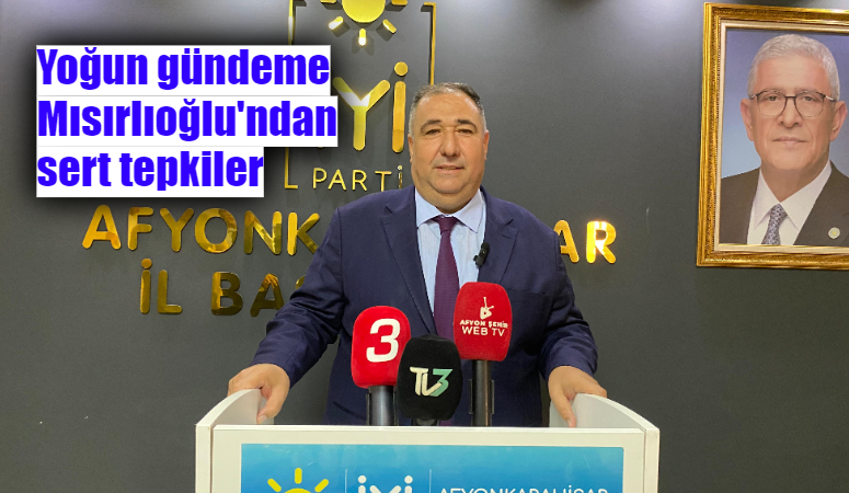 İYİ Parti'li Mısırlıoğlu'ndan sert