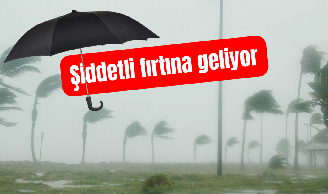 Meteoroloji'den şiddetli rüzgar ve