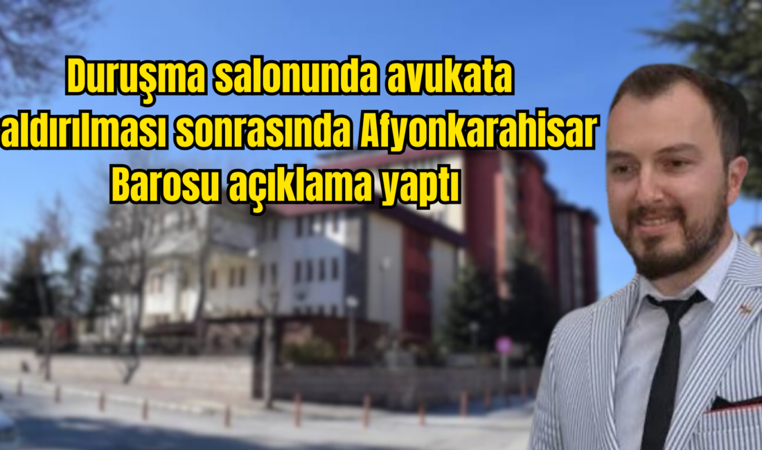 Avukata saldırı yargıya saldırıdır: Afyonkarahisar Barosu’ndan açıklama