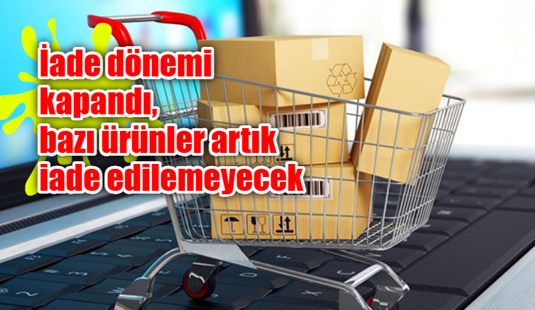 1 Ocak itibariyle yürürlüğe giren yönetmelikle bazı ürünlerde iade hakkının