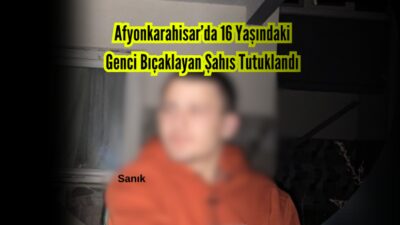 Afyonkarahisar’da 16 yaşındaki bir genci bıçaklayan 20 yaşındaki Yiğit H.Z.,