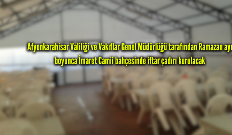 Afyonkarahisar Valiliği ve Vakıflar Genel Müdürlüğü tarafından Ramazan ayı boyunca