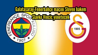 Süper Lig 25. hafta derbisi olan Galatasaray-Fenerbahçe maçını Sloven hakem