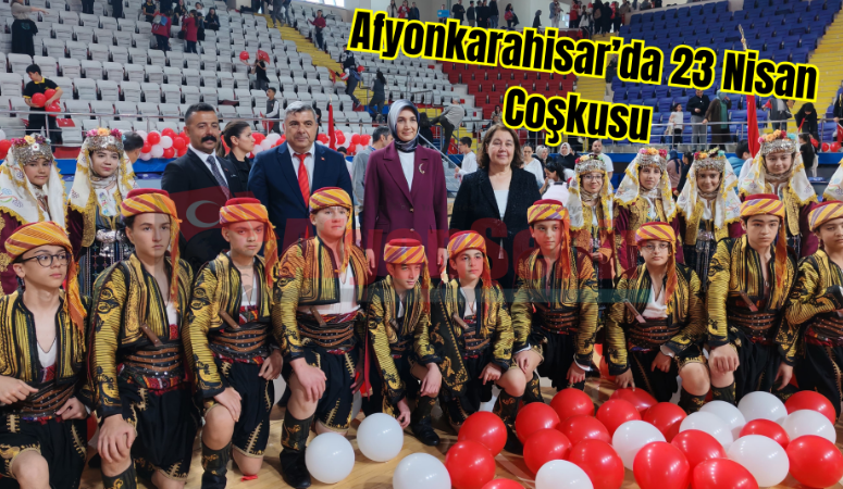 Afyonkarahisar’da 23 Nisan Ulusal Egemenlik ve Çocuk Bayramı çeşitli program