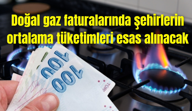 Doğal gaz faturalarında şehirlerin ortalama tüketimleri esas alınacak Enerji ve Tabii Kaynaklar Bakanlığı, doğal gaz faturalarında şehirlerin yıllık