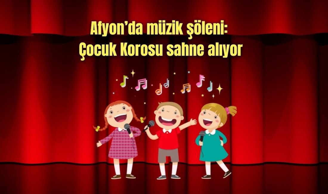 Çocukların sesi Şehir Tiyatrosu’nda yükselecek Afyonkarahisar Belediyesi, müzikseverleri duygusal ve neşeli bir yolculuğa davet ediyor.