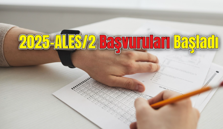 2025 Akademik Personel ve Lisansüstü Eğitimi Giriş Sınavı'nın (2025-ALES/2) başvuruları