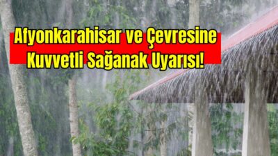 Afyonkarahisar, Uşak ve Denizli genelinde yarın kuvvetli sağanak ve gök