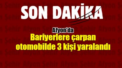 Afyonkarahisar’da kontrolden çıkarak bariyerlere çarpan otomobilde 3 kişi yaralandı. Kaza,