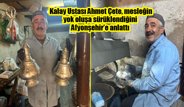 Afyon'da kalaycılığın son temsilcilerinden Kalay Ustası Ahmet Çete, mesleğin yok