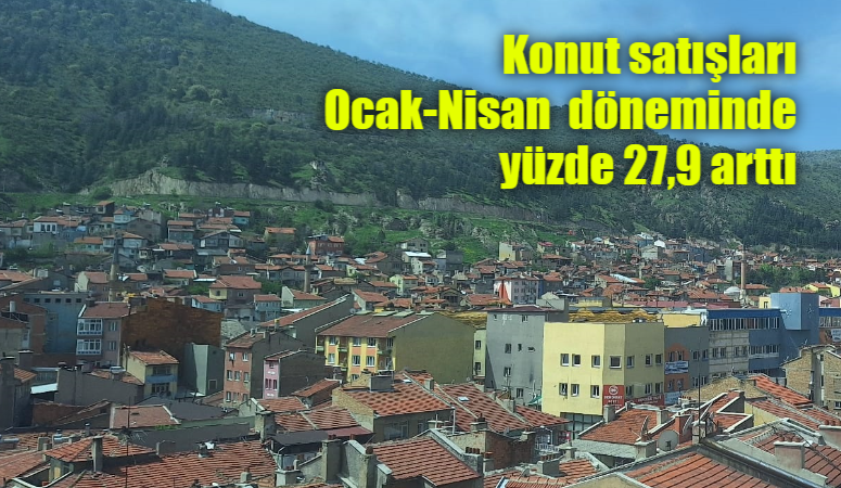 TÜİK verilerine göre, konut satışları Ocak-Nisan döneminde bir önceki yılın