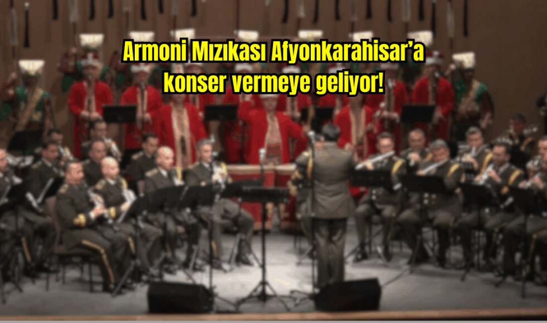 Armoni Mızıkası Afyonkarahisar’a geliyor Milli Savunma Bakanlığı Yönetim Hizmetleri Genel Müdürlüğünce, Afyon Kocatepe Üniversitesi