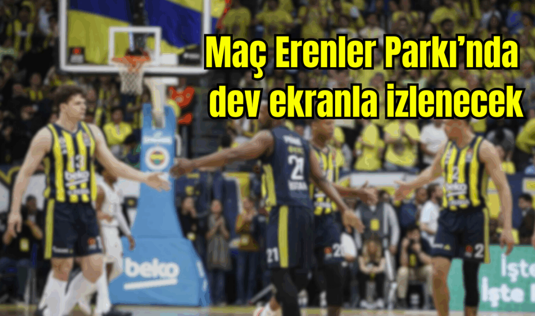 Gençler talep etti, Vali Yiğitbaşı talimat verdi Fenerbahçe Beko, bu akşam THY EuroLeague final maçında Monaco ile