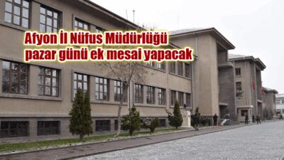 Afyonkarahisar İl Nüfus ve Vatandaşlık Müdürlüğü, 15 Haziran Pazar günü