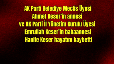 Afyonkarahisar’da AK Parti Belediye Meclis Üyesi Ahmet Keser’in annesi ve