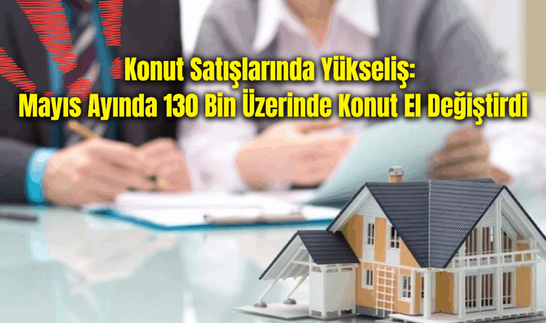 Türkiye İstatistik Kurumu (TÜİK), Mayıs ayına ilişkin konut satış istatistiklerini