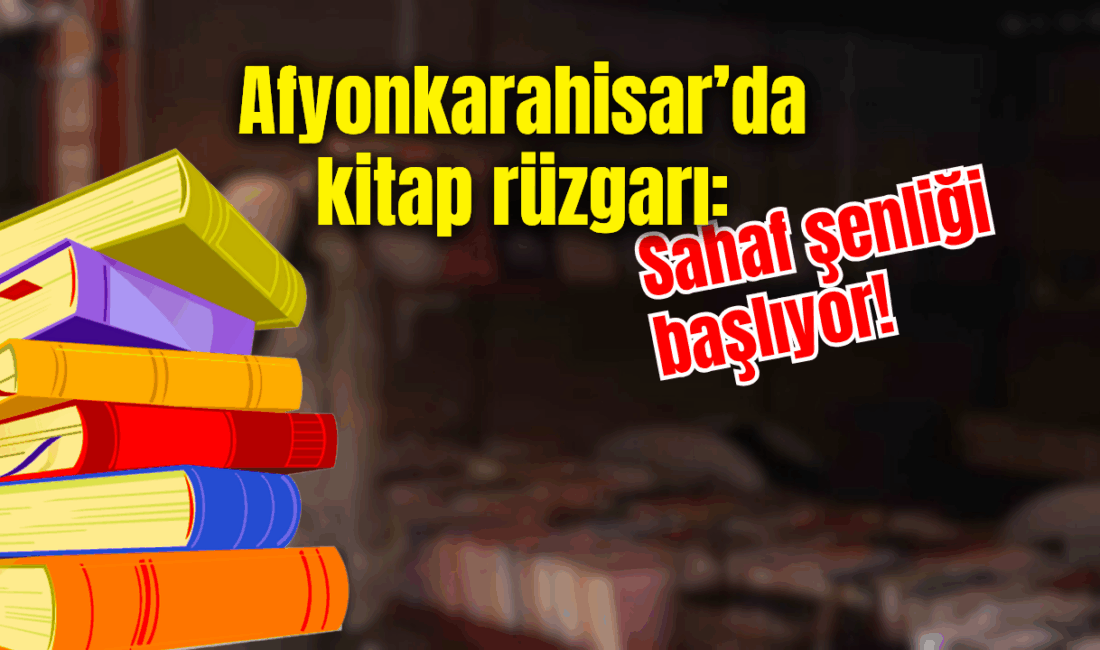 Afyonkarahisar Belediyesi tarafından düzenlenen “Sahaf Şenliği Kitap Günleri” 1-10 Ağustos