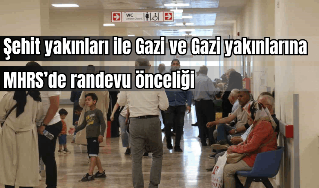Şehit yakınları ile Gazi ve Gazi yakınlarına MHRS’de randevu önceliği Aile ve Sosyal Hizmetler Bakanlığı, şehit yakınları, gaziler ve gazi