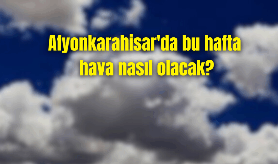 Afyonkarahisar’da 24-28 Ağustos tarihleri arasında MGM'den alınan verilere göre hava