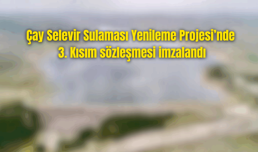 Afyonkarahisar’ın Çay ilçesinde yürütülen Selevir Sulaması Yenileme Projesi'nin 3. kısım