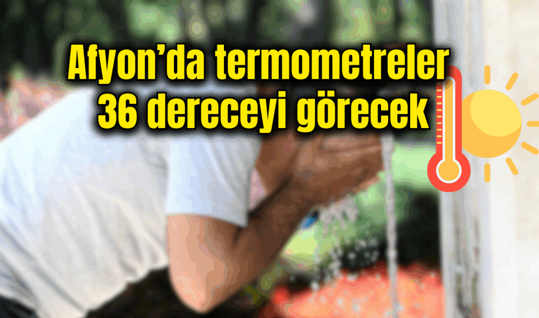 Meteoroloji Genel Müdürlüğü (MGM) verilerine göre, Afyonkarahisar’da 11–15 Ağustos tarihleri