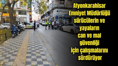 Afyonkarahisar Emniyet Müdürlüğü Trafik Şube Müdürlüğü ekipleri, kent genelinde hem