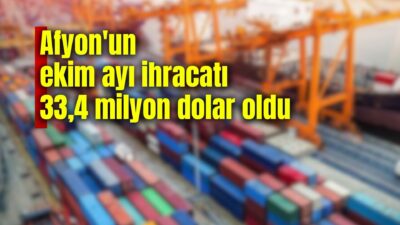 Ege İhracatçı Birlikleri’nden yapılan açıklamada, Afyonkarahisar’ın ekim ayı ihracatı 33,4