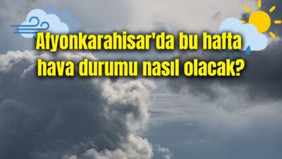 Meteoroloji Genel Müdürlüğü'nden alınan verilerine göre Afyonkarahisar’da hafta boyunca parçalı
