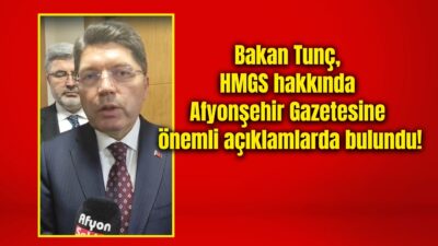 Adalet Bakanı Yılmaz Tunç, Afyonşehir Gazetesi’ne yaptığı açıklamada Afyonkarahisar’da bulunmaktan