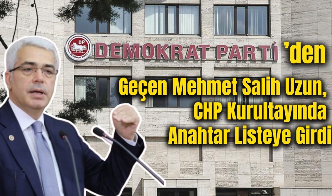 Demokrat Parti’den CHP’ye geçen Mehmet Salih Uzun, CHP Kurultayı’nda Özgür