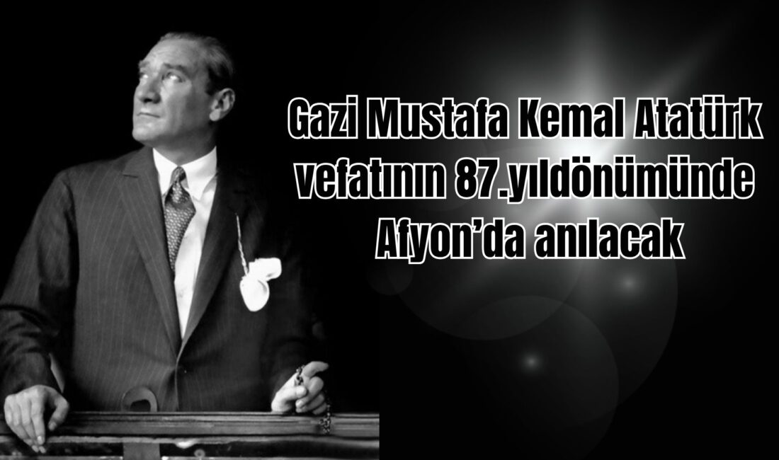 10 Kasım Ulu Önder Mustafa Kemal Atatürk’ün ebediyete irtihalinin 87.yıldönümü