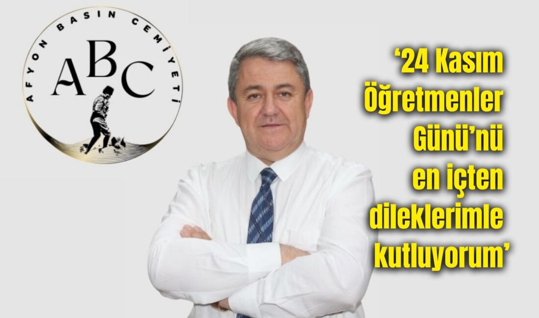 Afyon Basın Cemiyeti (ABC) Başkanı Hakan Dilek, 24 Kasım Öğretmenler