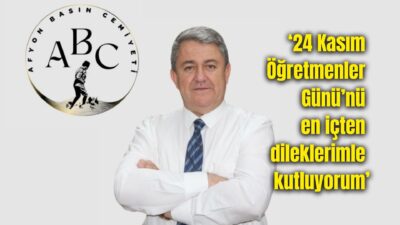 Afyon Basın Cemiyeti (ABC) Başkanı Hakan Dilek, 24 Kasım Öğretmenler