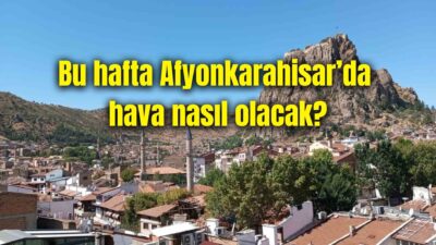 Meteoroloji Genel Müdürlüğü’nden (MGM) alınan verilere göre, Afyonkarahisar’da hafta başından