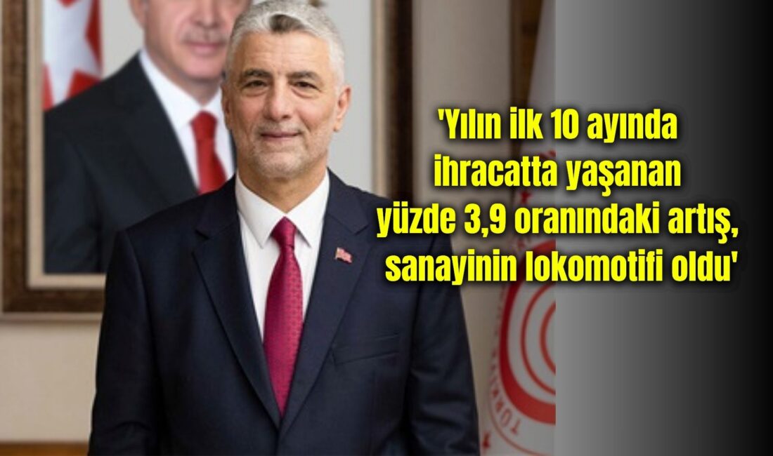Ticaret Bakanı Prof. Dr. Ömer Bolat, 2025 Ekim ayı İhracat