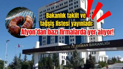Tarım ve Orman Bakanlığı taklit ve tağşiş listesi yayınladı. Afyonkarahisar’dan