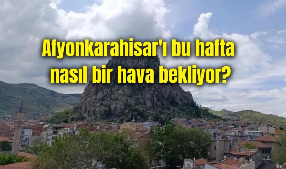 Meteoroloji verilerine göre Afyonkarahisar’da bu haftanın ilk iki günü yağış