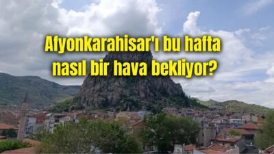 Meteoroloji verilerine göre Afyonkarahisar’da bu haftanın ilk iki günü yağış