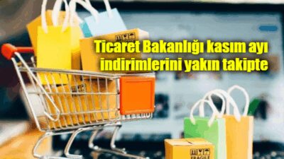 Ticaret Bakanlığı, kasım ayı indirim döneminde tüketicilerin yanıltıcı kampanyalarla mağdur