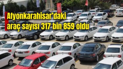 Türkiye İstatistik Kurumu (TÜİK) verilerine göre Afyonkarahisar’daki araç sayısı 317
