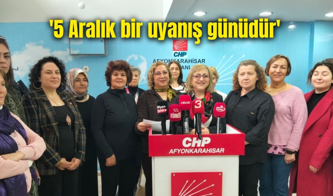 Cumhuriyet Halk Partisi Afyonkarahisar İl Kadın Kolları Başkanlığı 5 Aralık